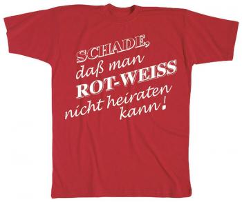 T-Shirt mit Print - Schade, daß man rot-weiß nicht heiraten kann - 09599 rot - Gr. S-XXL