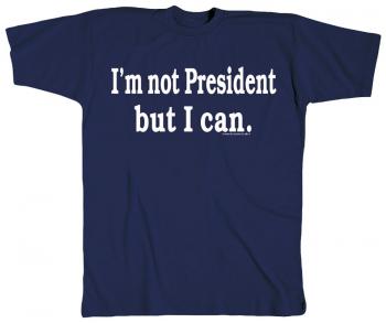 T-SHIRT unisex mit Print - I´m not President... - 10502 marine - Gr. S-XXL