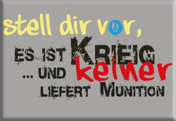 Magnet - stell Dir vor es ist Krieg und keiner liefert Munition - Gr. ca. 8 x 5,5 cm - 36574