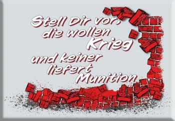 Magnet - stell Dir vor, die wollen Krieg und keiner liefert Munition - Gr. ca. 8 x 5,5 cm - 36575
