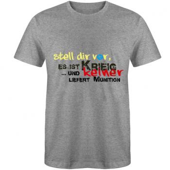 T-Shirt mit Print - Stell Dir vor es ist Krieg und keiner liefert Munition - 85198 Grau Gr. S-2XL