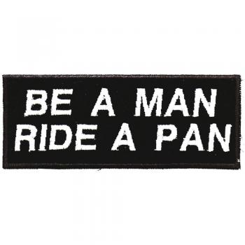 AUFNÄHER Patches Applikation - Be a Man ride a Pan - 03244 Gr. ca. 10 x 3 cm