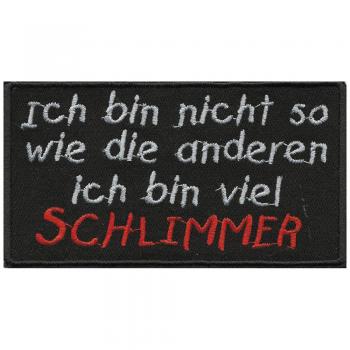 Aufnäher - Ich bin nicht so wie die anderen ich bin viel schlimmer  - 01866 - Gr. ca. 11 x 6 cm - Patches Stick Applikation