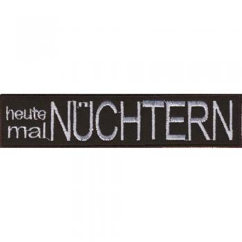 AUFNÄHER Patches Spruch - heute mal NÜCHTERN - 03236 Gr. ca. 11,5cm x 3,5cm