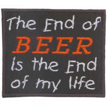 Aufnäher - The End of BEER is the end of my life - 03284 Gr. ca. 7,5 x 6,5 cm