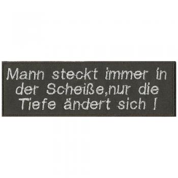 Aufnäher - Man steckt immer in der Scheiße ... - 06066 Gr. ca. 11,5 x 3,5 cm