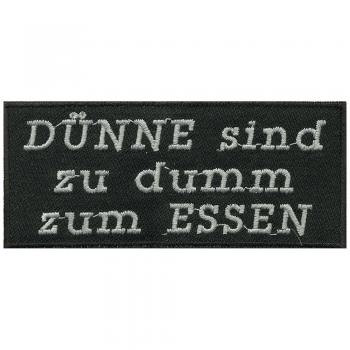 Aufnäher - Dünne sind zu dumm zum essen - 06103 Gr. ca. 10,5 x 4,5 cm - Patches Stick Applikation
