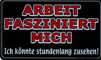 Schild mit Spruch - ARBEIT FASZINIERT MICH - 309261 - 25cm x 15cm - Beruf Job