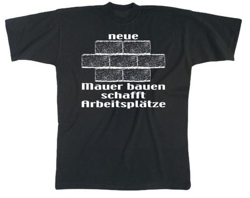 T-Shirt mit Print - Neue Mauer bauen schafft Arbeitsplätze - 09385 schwarz - Gr. S-XXL