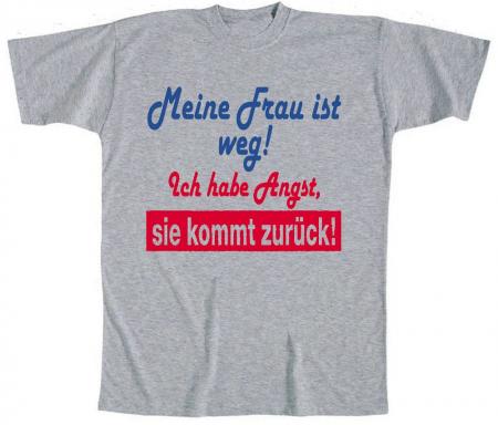 T-Shirt mit Print - Meine Frau ist weg ich habe Angst sie kommt zurück - 09485 grau - Gr. S-XXL