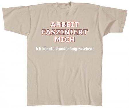 T-Shirt unisex mit Print - Arbeit fasziniert mich... - 09576 sandfarben - Gr. S-XXL