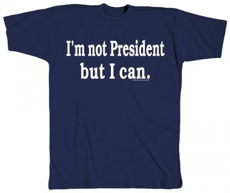 T-SHIRT unisex mit Print - I´m not President... - 10502 marine - Gr. S-XXL