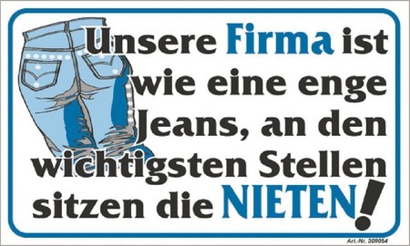 Spaß-Schild - Unsere Firma ist wie eine enge Jeans... - 309054 - 25cm x 15cm - Arbeit Betrieb