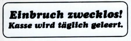 Hinweisschild - EINBRUCH ZWECKLOS - KASSE WIRD TÄGLICH GELEERT - Gr. 10 x 3 cm - 308019