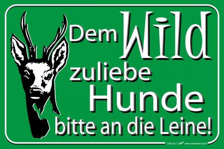 Schild - DEM WILD ZULIEBE HUNDE BITTE AN DIE LEINE! - 308536/12 - Gr. 30 x 20 cm