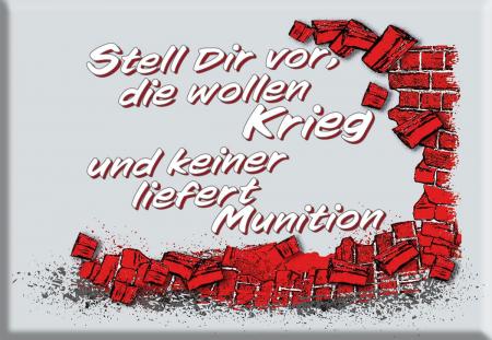 Magnet - stell Dir vor, die wollen Krieg und keiner liefert Munition - Gr. ca. 8 x 5,5 cm - 36575