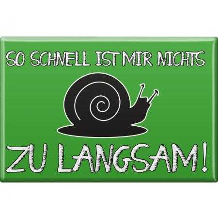 Küchenmagnet - ... ZU LANGSAM - Gr. ca. 8 x 5,5 cm - 37987 - Küchenmagnet