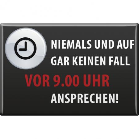Magnet - NIEMALS VOR 9 UHR ANSPRECHEN - Gr. ca. 8 x 5,5 cm - 38876 - Küchenmagnet