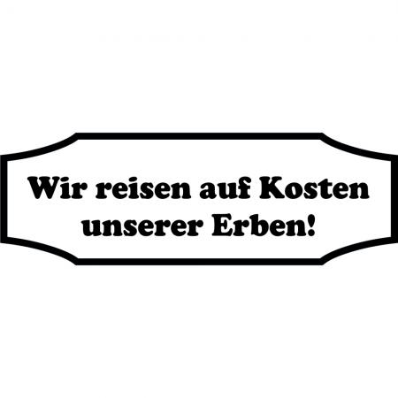 Applikationsaufkleber Dekor - Wir reisen auf Kosten unserer Erben - Gr. ca. 60cm x 20cm - AP1114