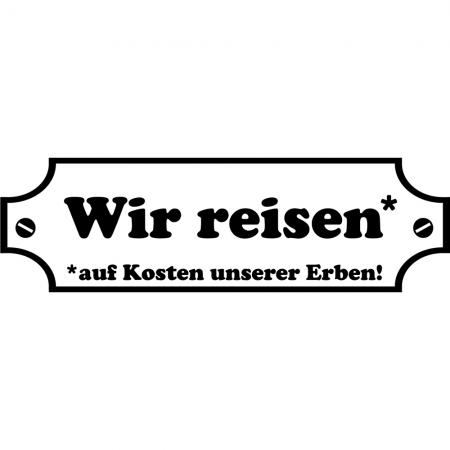 Applikationsaufkleber Dekor - Wir reisen auf Kosten unserer Erben - Gr. ca. 60cm x 18cm - AP1115