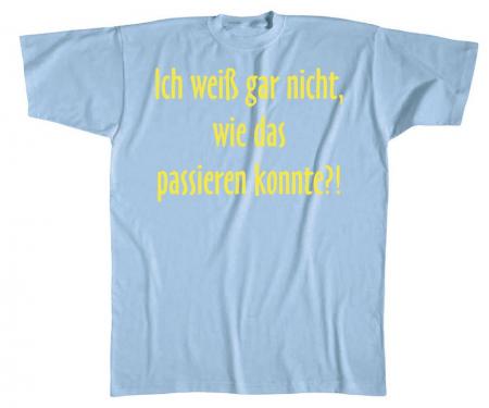 T-Shirt mit Print - Ich weiß garnicht wie das passieren konnte - 10604 - Gr. S-XXL