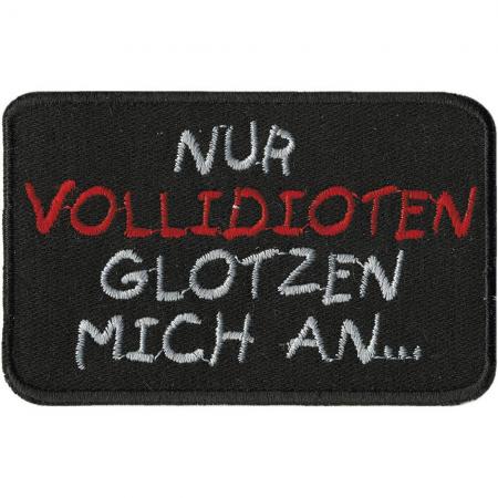 Aufnäher - nur Vollidioten glotzen mich an - 01863 - Gr. ca. 8 x 5 cm - Patches Stick Applikation