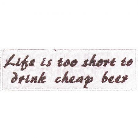 Aufnäher - Life is soo short too drink cheap beer - 03231 Gr. ca. 10 x 2,5 cm