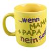 Tasse mit Print Wenn Mama und Papa nein sagen 57466 gelb