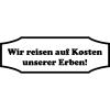Applikationsaufkleber Dekor - Wir reisen auf Kosten unserer Erben - Gr. ca. 60cm x 20cm - AP1114