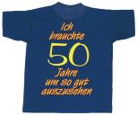 T-Shirt Unisex - Ich brauchte 50 Jahre um so gut auszusehen - 09498 dunkelblau - Gr. S-XXL