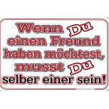 Schild - Wenn Du einen Freund haben möchtest - 309247 - Gr. 30 x 20 cm