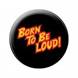 Magnetbuttont - Born to be loud - Gr. ca. 5,7 cm - 16605