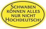 Abzeichen Sticker Emblem ovaler PVC-Aufkleber "SCHWABEN KÖNNEN ALLES NUR NICHT HOCHDEUTSCH" NEU Gr. ca. 13x9cm (301386)
