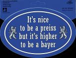 Aufkleber - It´s nice to be a preiss but it is higher to be a bayer - 301448 - Gr. ca. 17,4 x 11,8 cm