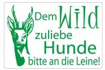 Gebotsschild - DEM WILD ZULIEBE HUNDE BITTE AN DIE LEINE! - 308536/1 - Gr. 30 x 20 cm