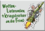 Magnet - Waffenlieferanten + Kriegstreiber an die Front - Gr. ca. 8 x 5,5 cm - 36572