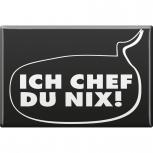 Magnet - ICH CHEF DU NIX - Gr. ca. 8 x 5,5 cm - 38834 - Küchenmagnet