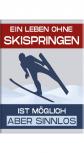 Magnet - Ein Leben ohne Skispringen ist möglich aber sinnlos - Gr. ca. 8 x 5,5 cm - 57577
