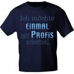 T-Shirt unisex mit Aufdruck - ICH MÖCHTE EINMAL MIT PROFIS ARBEITEN - 10703 - Gr. S - XXL