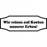 Applikationsaufkleber Dekor - Wir reisen auf Kosten unserer Erben - Gr. ca. 60cm x 20cm - AP1114