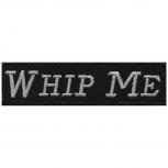 Aufnäher - WHIP ME - 01972 - Gr. ca. 10 x 2 cm - Patches Stick Applikation