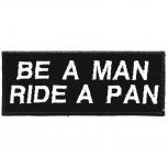 AUFNÄHER - Be a Man ride a Pan - 03244 - Gr. ca. 10 x 3 cm - Patches Stick Applikation