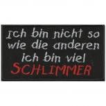 Aufnäher - Ich bin nicht so wie die anderen ich bin viel schlimmer  - 01866 - Gr. ca. 11 x 6 cm - Patches Stick Applikation