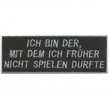 Aufnäher - Ich bin der mit dem ich früher nicht spielen durfte - 04084 Gr. ca. 12,5 x 4 cm