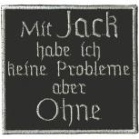 Aufnäher - Mit Jack habe ich keine Probleme... - 06000 Gr. ca. 9 x 8 cm