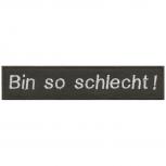 Aufnäher - Bin so schlecht - 06071 - Gr. ca. 12 x 2,5 cm - Patches Stick Applikation