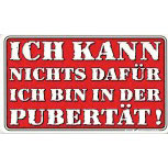 Lustiges Schild - ICH KANN NICHTS DAFÜR - PUBERTÄT! - 309262 - 25cm x 15cm - Tennager Jugendliche