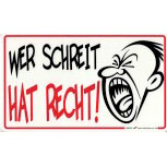 Schild - WER SCHREIT HAT RECHT! - 309235 - Gr. ca. 25cm x 15cm